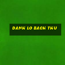 danh lo bach thu