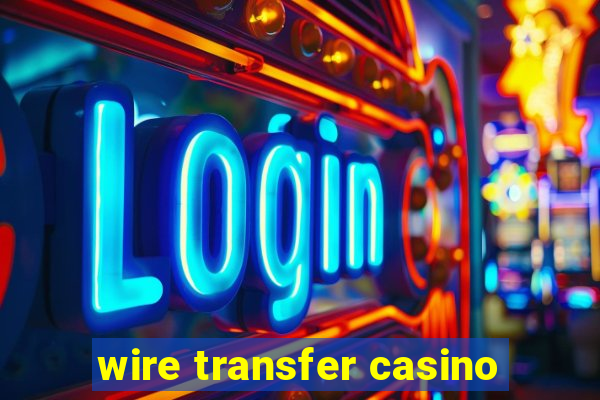 wire transfer casino