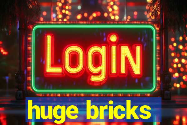 huge bricks