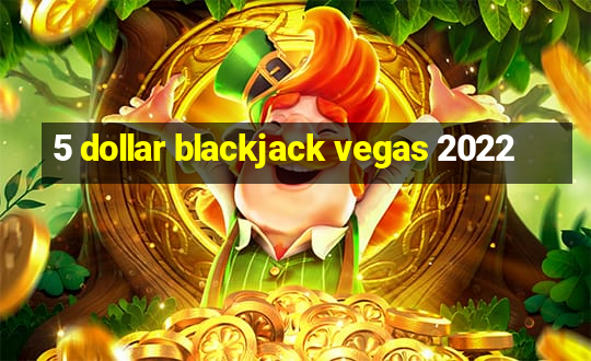 5 dollar blackjack vegas 2022