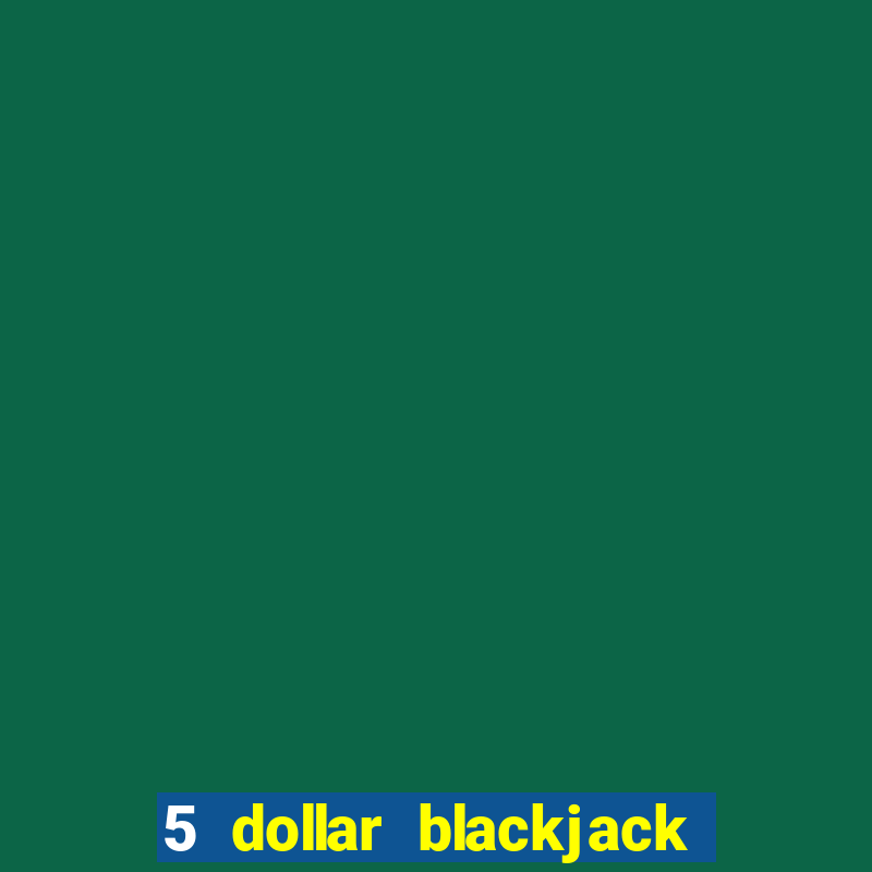 5 dollar blackjack vegas 2022