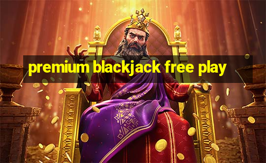 premium blackjack free play