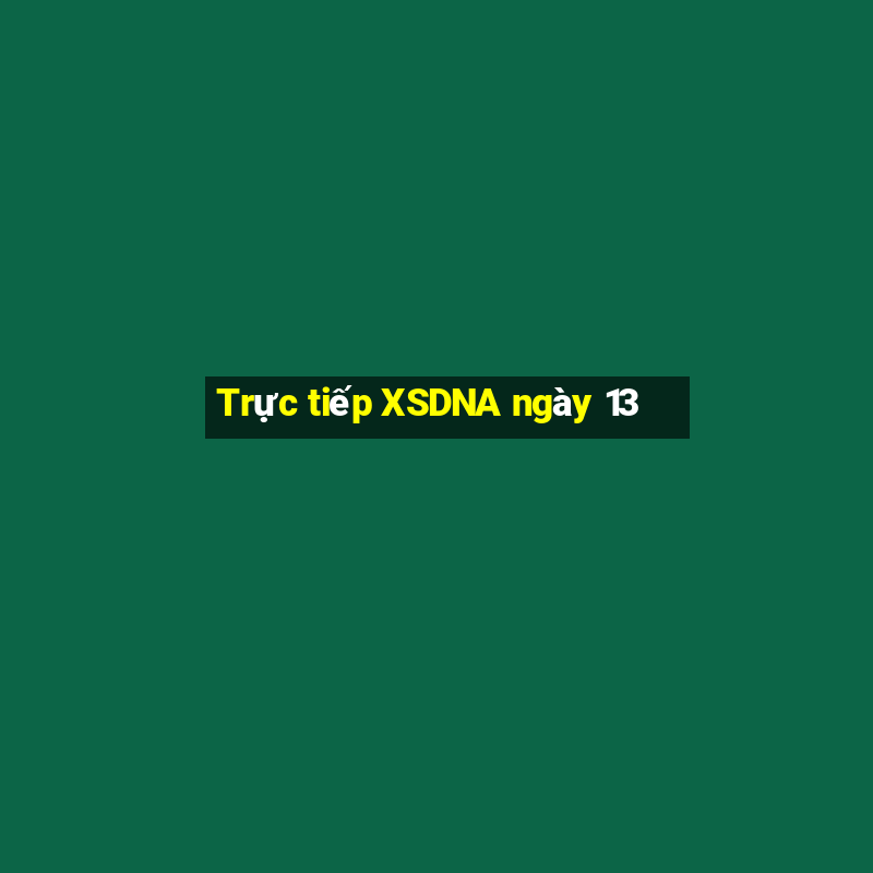 Trực tiếp XSDNA ngày 13