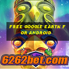 free google earth for android