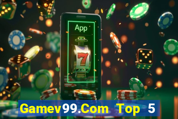 Gamev99.Com Top 5 Game Bài Đổi Thưởng