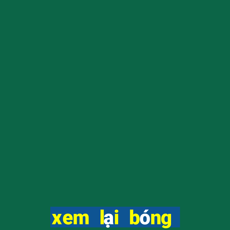 xem lại bóng đá đêm qua