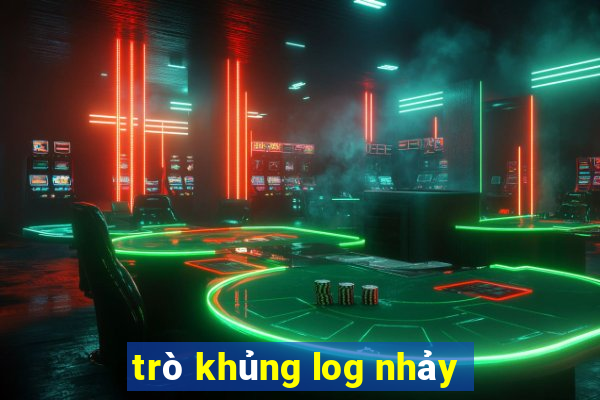 trò khủng log nhảy