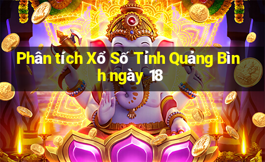 Phân tích Xổ Số Tỉnh Quảng Bình ngày 18