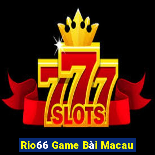 Rio66 Game Bài Macau