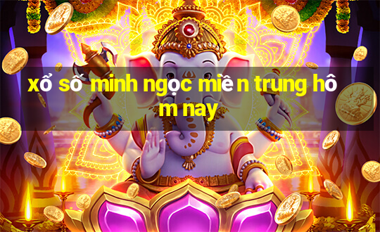 xổ số minh ngọc miền trung hôm nay