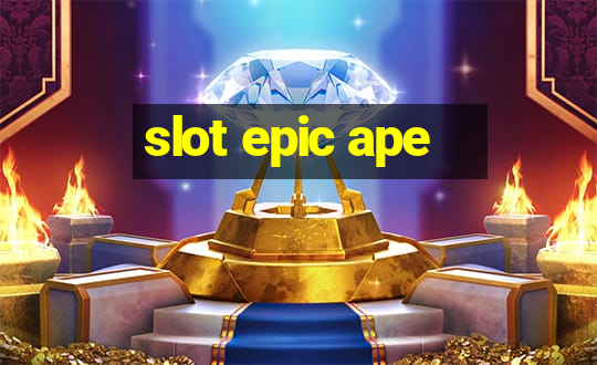 slot epic ape