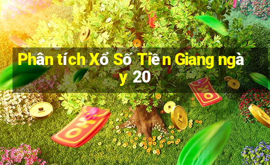 Phân tích Xổ Số Tiền Giang ngày 20