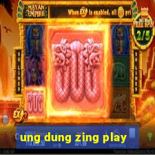 ung dung zing play