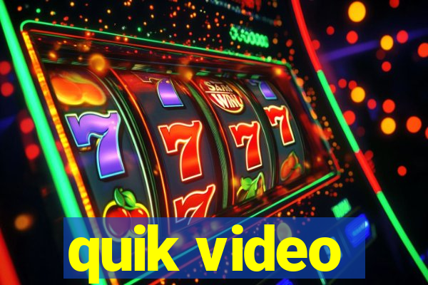 quik video