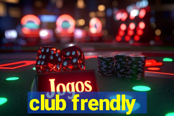 club frendly