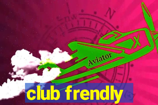 club frendly