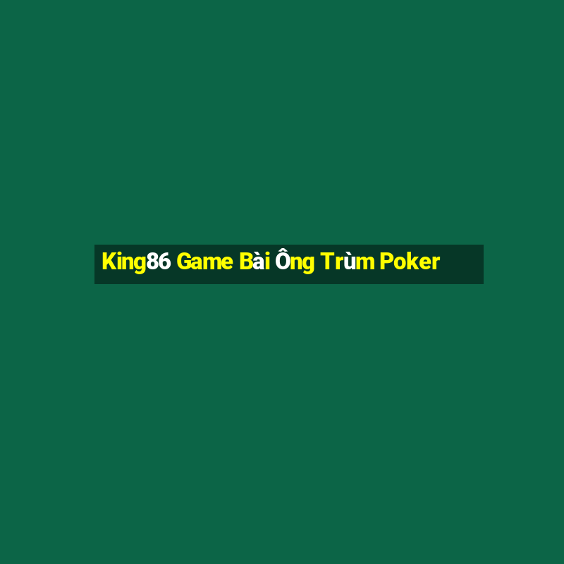 King86 Game Bài Ông Trùm Poker