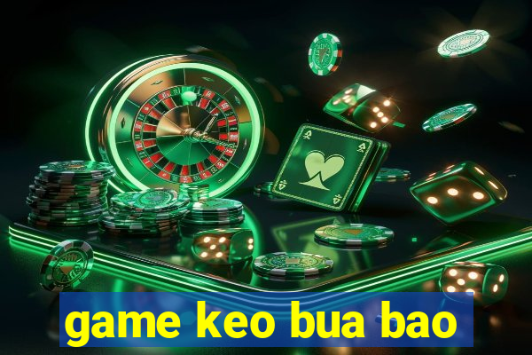 game keo bua bao