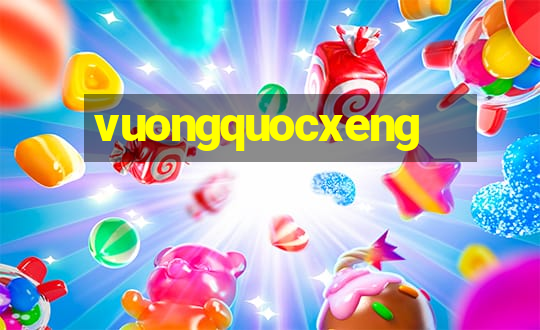 vuongquocxeng