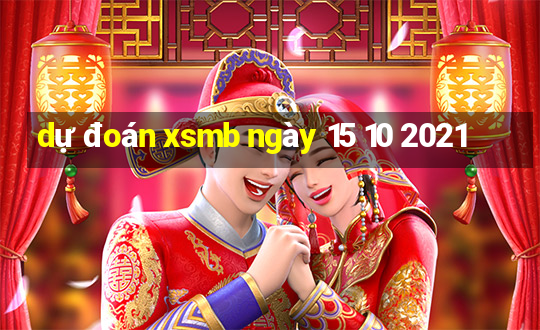 dự đoán xsmb ngày 15 10 2021