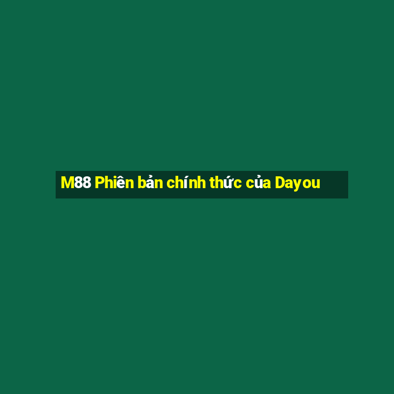 M88 Phiên bản chính thức của Dayou