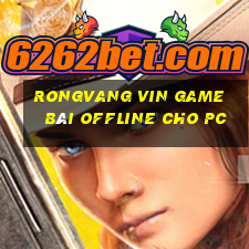 Rongvang Vin Game Bài Offline Cho Pc