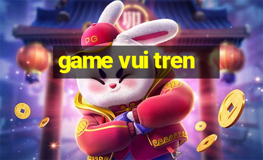 game vui tren