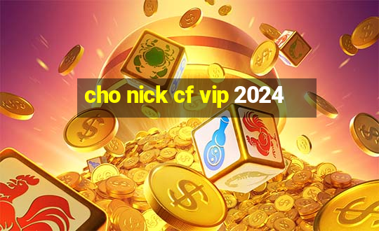 cho nick cf vip 2024