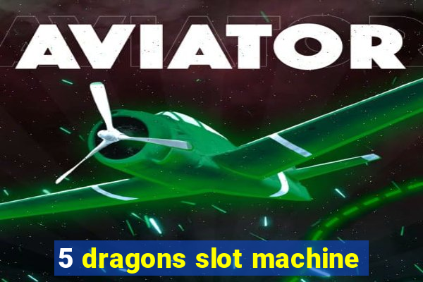 5 dragons slot machine