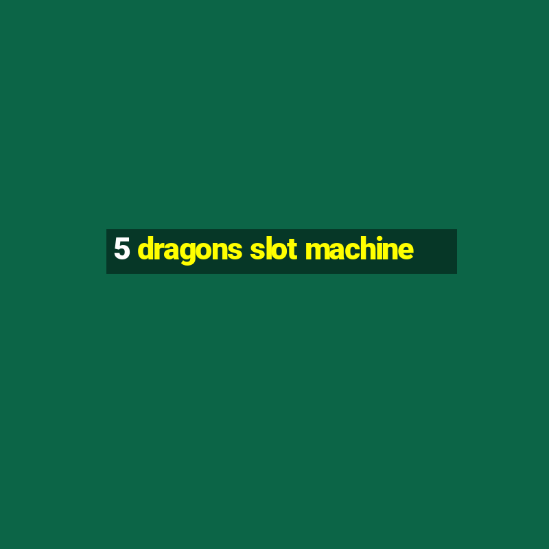 5 dragons slot machine