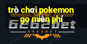 trò chơi pokemon go miễn phí