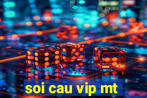 soi cau vip mt