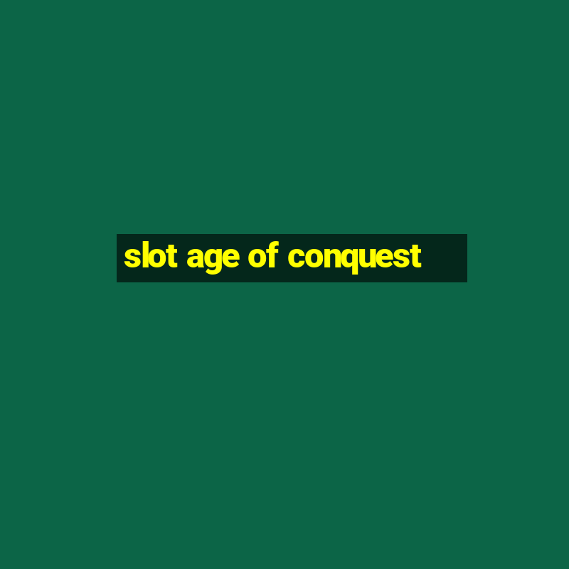 slot age of conquest