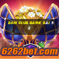 Bom Club Game Bài 52