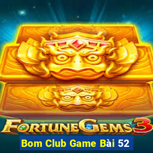 Bom Club Game Bài 52