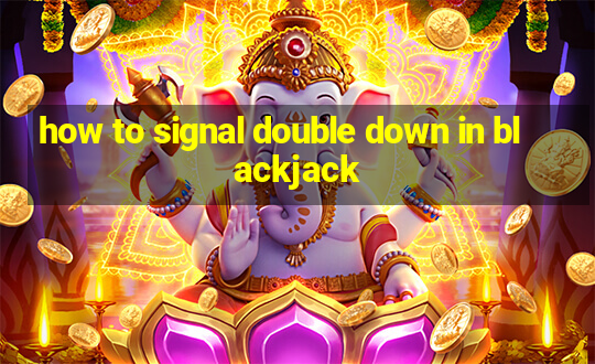 how to signal double down in blackjack