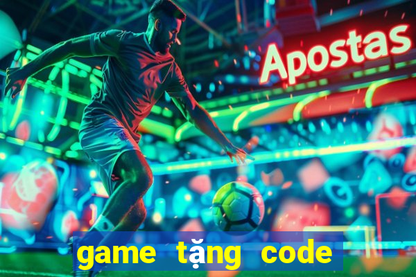 game tặng code khi đăng ký