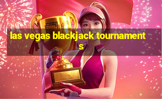 las vegas blackjack tournaments