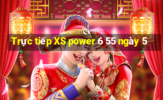 Trực tiếp XS power 6 55 ngày 5