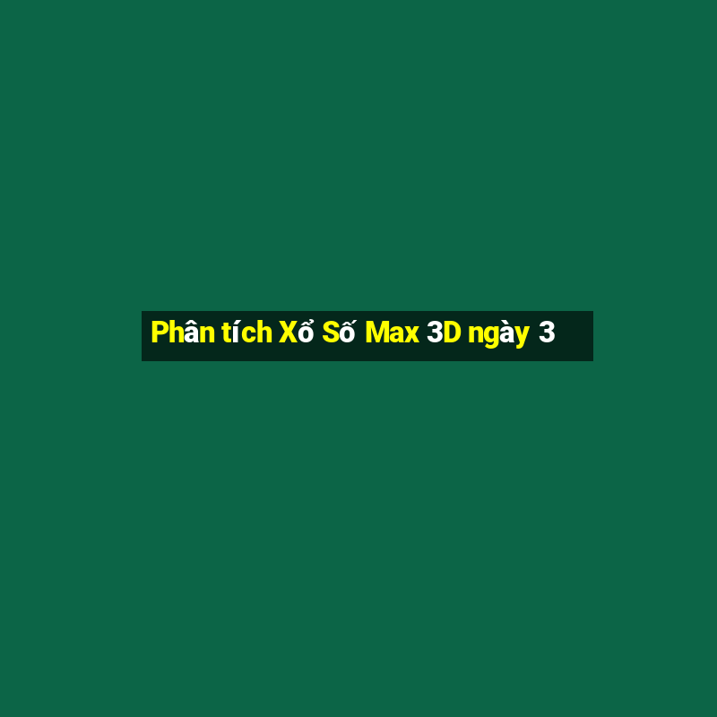 Phân tích Xổ Số Max 3D ngày 3