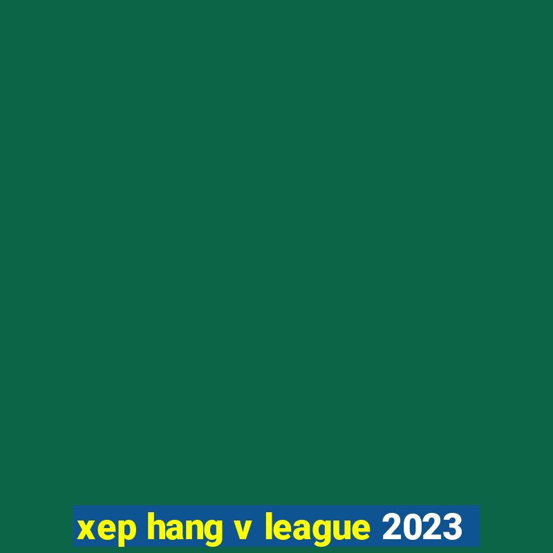 xep hang v league 2023