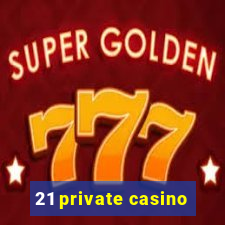 21 private casino