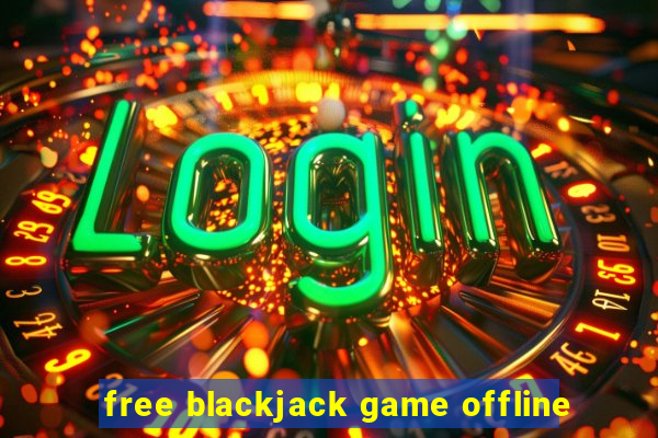 free blackjack game offline