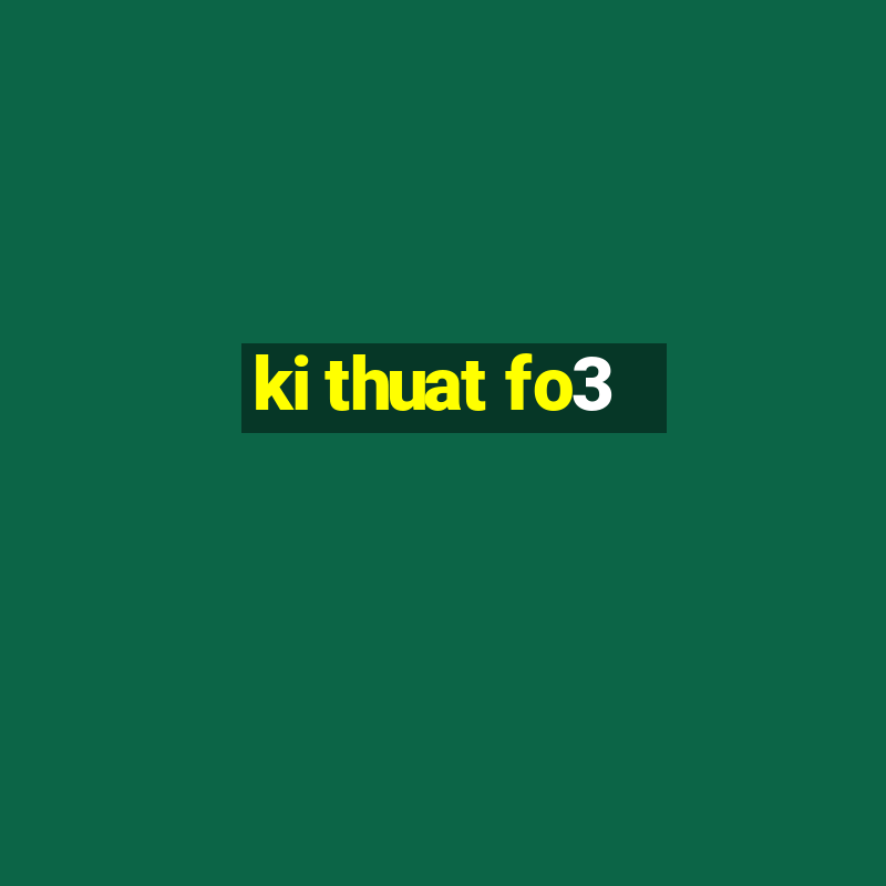 ki thuat fo3