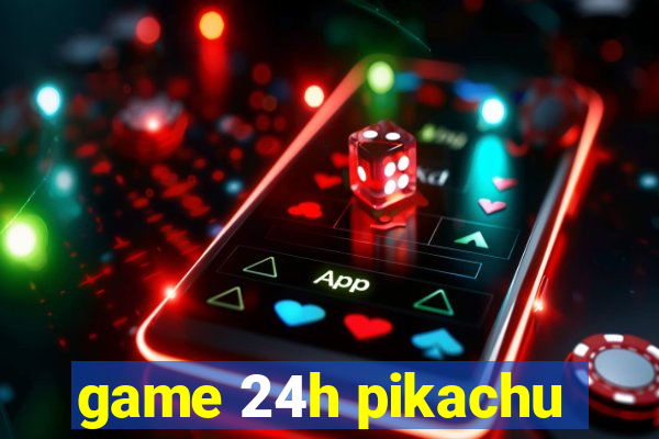 game 24h pikachu