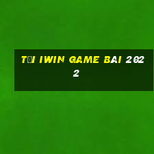 Tải Iwin Game Bài 2022