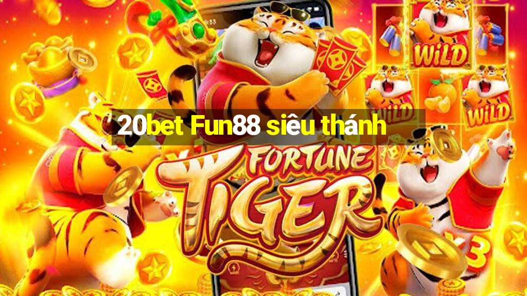 20bet Fun88 siêu thánh