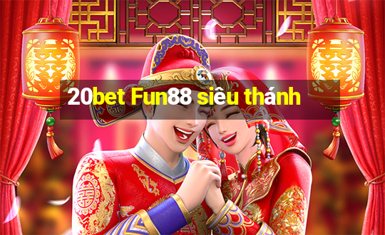 20bet Fun88 siêu thánh