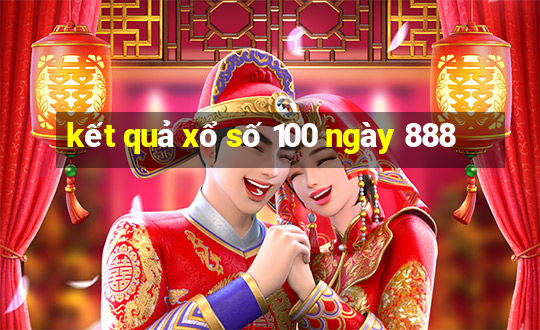 kết quả xổ số 100 ngày 888