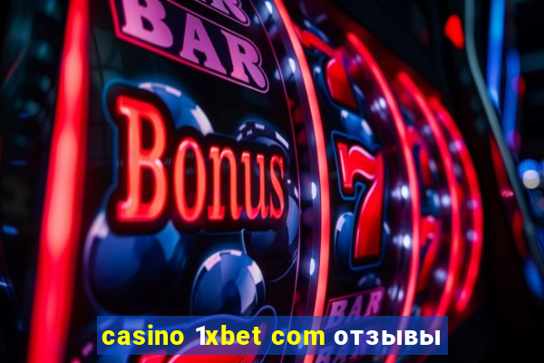 casino 1xbet com отзывы